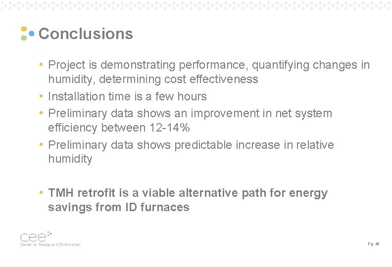 Conclusions • Project is demonstrating performance, quantifying changes in humidity, determining cost effectiveness • Conclusions • Project is demonstrating performance, quantifying changes in humidity, determining cost effectiveness •