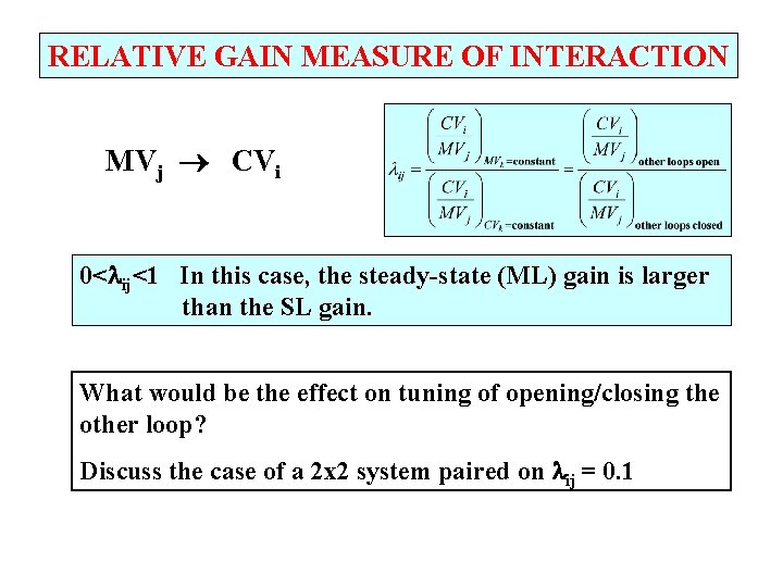 RELATIVE GAIN MEASURE OF INTERACTION MVj CVi 0< ij<1 In this case, the steady-state