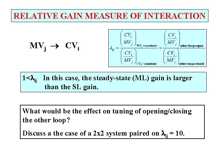 RELATIVE GAIN MEASURE OF INTERACTION MVj CVi 1< ij In this case, the steady-state