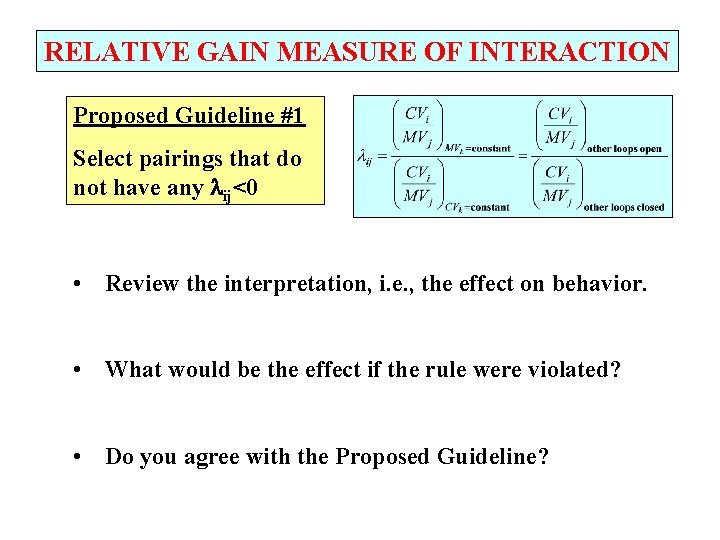 RELATIVE GAIN MEASURE OF INTERACTION Proposed Guideline #1 Select pairings that do not have