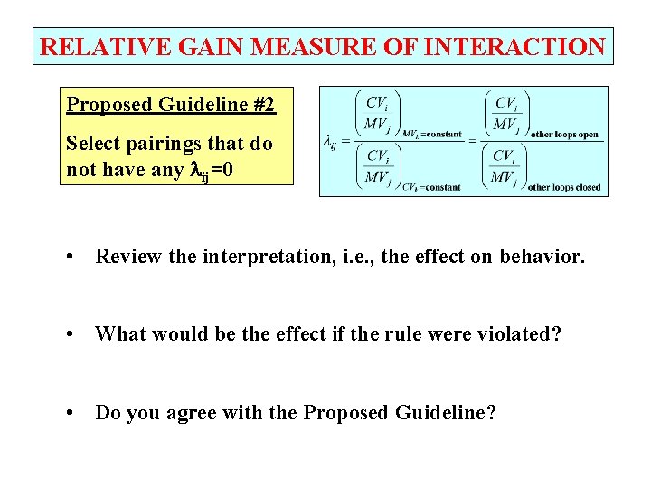 RELATIVE GAIN MEASURE OF INTERACTION Proposed Guideline #2 Select pairings that do not have