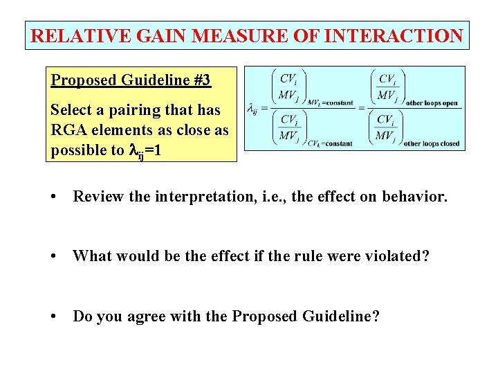 RELATIVE GAIN MEASURE OF INTERACTION Proposed Guideline #3 Select a pairing that has RGA