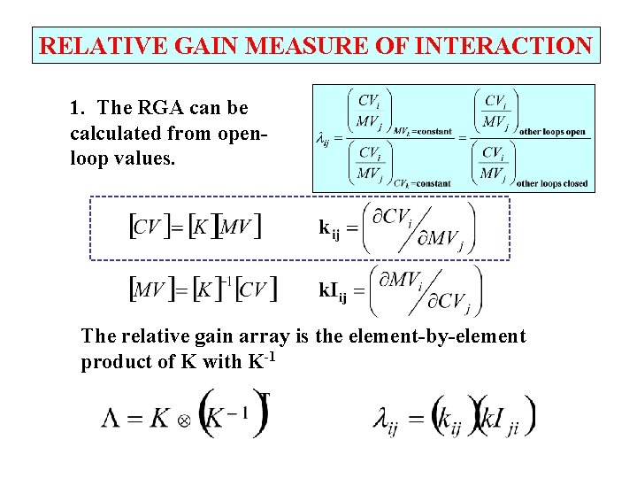 RELATIVE GAIN MEASURE OF INTERACTION 1. The RGA can be calculated from openloop values.