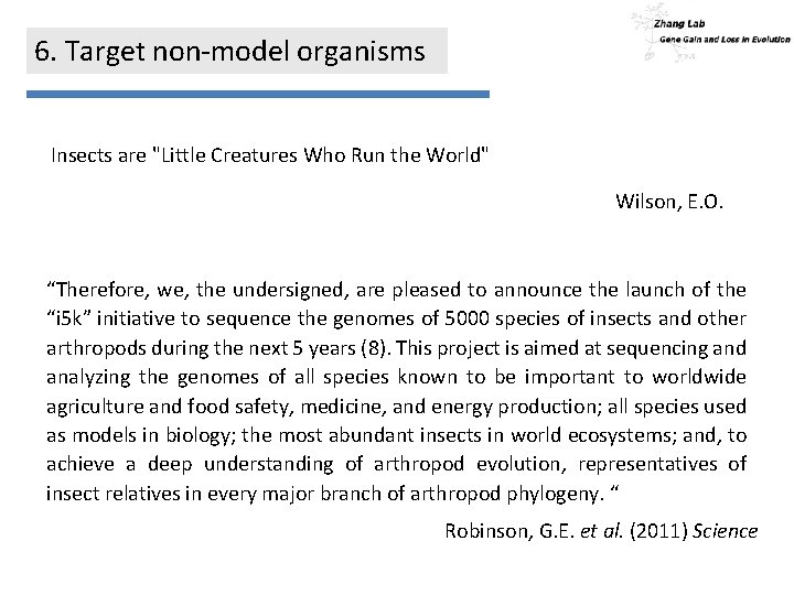 6. Target non-model organisms Insects are "Little Creatures Who Run the World" Wilson, E.