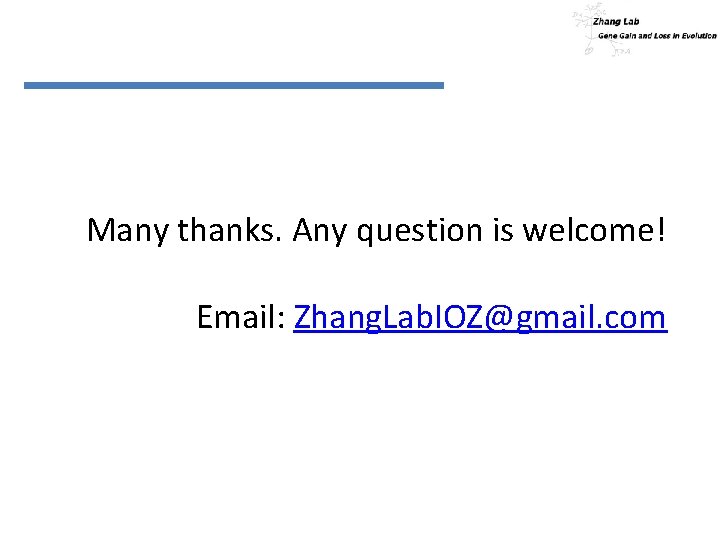 Many thanks. Any question is welcome! Email: Zhang. Lab. IOZ@gmail. com 