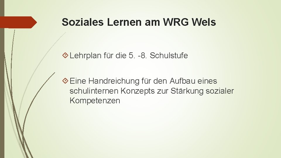 Soziales Lernen am WRG Wels Lehrplan für die 5. -8. Schulstufe Eine Handreichung für