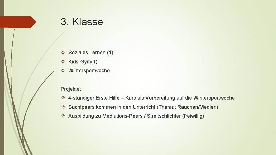 3. Klasse Soziales Lernen (1) Kids-Gym(1) Wintersportwoche Projekte: 4 -stündiger Erste Hilfe – Kurs