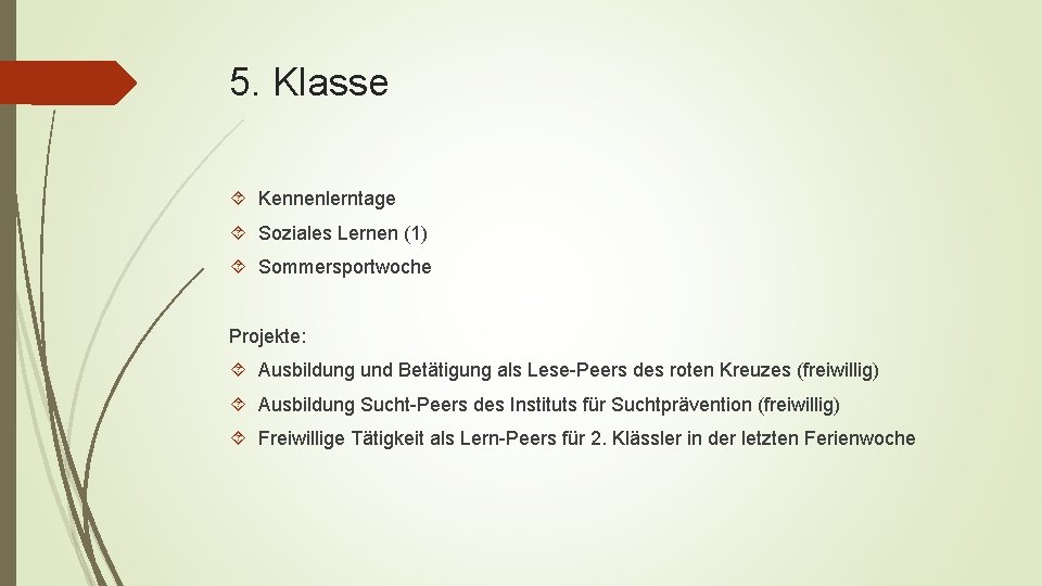 5. Klasse Kennenlerntage Soziales Lernen (1) Sommersportwoche Projekte: Ausbildung und Betätigung als Lese-Peers des