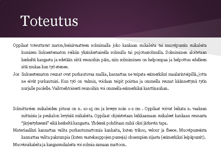 Toteutus Oppilaat toteuttavat maton/seinävaatteen solmimalla joko kankaan suikaleita tai muovipussin suikaleita kumisen liukuestematon reikiin