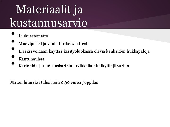 Materiaalit ja kustannusarvio • • • Liukuestematto Muovipussit ja vanhat trikoovaatteet Lisäksi voidaan käyttää