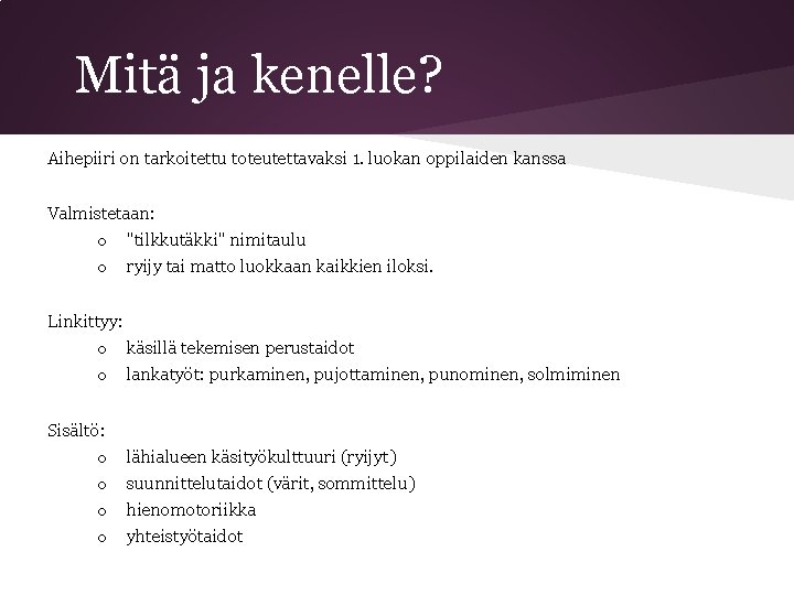 Mitä ja kenelle? Aihepiiri on tarkoitettu toteutettavaksi 1. luokan oppilaiden kanssa Valmistetaan: o "tilkkutäkki"