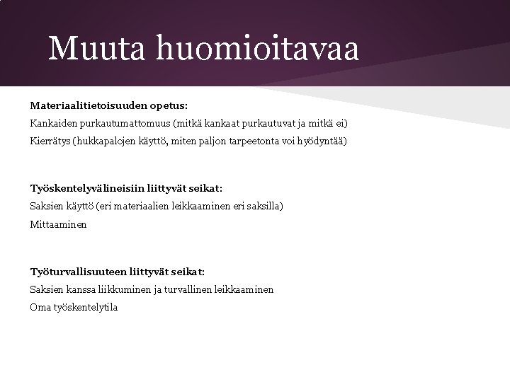 Muuta huomioitavaa Materiaalitietoisuuden opetus: Kankaiden purkautumattomuus (mitkä kankaat purkautuvat ja mitkä ei) Kierrätys (hukkapalojen