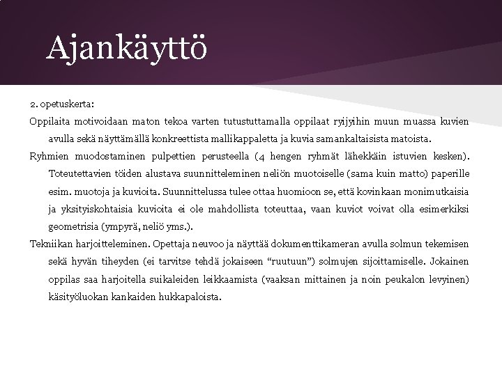 Ajankäyttö 2. opetuskerta: Oppilaita motivoidaan maton tekoa varten tutustuttamalla oppilaat ryijyihin muun muassa kuvien