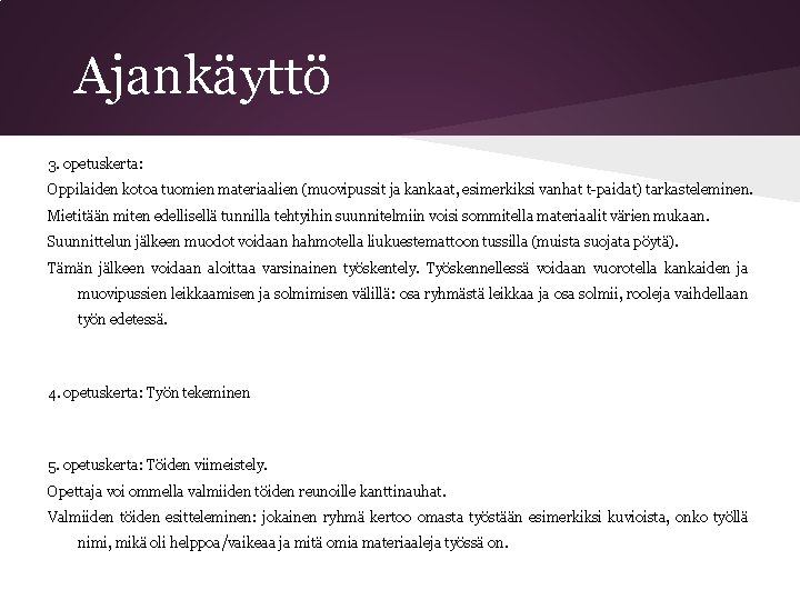 Ajankäyttö 3. opetuskerta: Oppilaiden kotoa tuomien materiaalien (muovipussit ja kankaat, esimerkiksi vanhat t-paidat) tarkasteleminen.