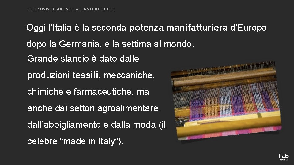 L’ECONOMIA EUROPEA E ITALIANA / L’INDUSTRIA Oggi l’Italia è la seconda potenza manifatturiera d’Europa