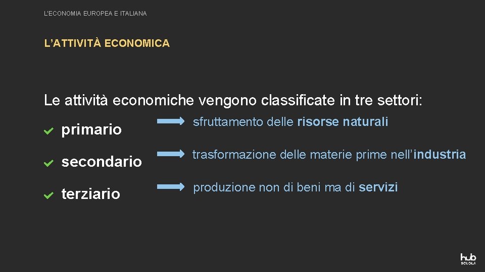 L’ECONOMIA EUROPEA E ITALIANA L’ATTIVITÀ ECONOMICA Le attività economiche vengono classificate in tre settori: