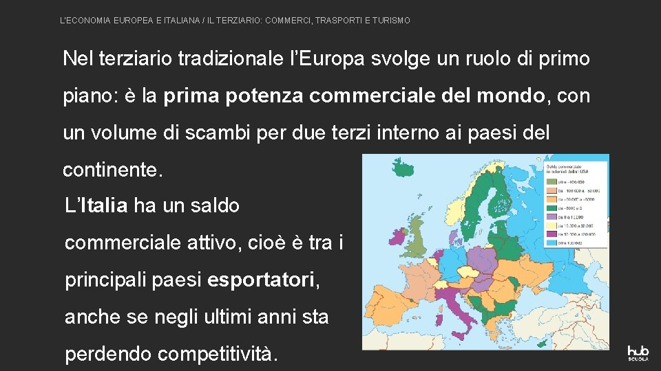 L’ECONOMIA EUROPEA E ITALIANA / IL TERZIARIO: COMMERCI, TRASPORTI E TURISMO Nel terziario tradizionale