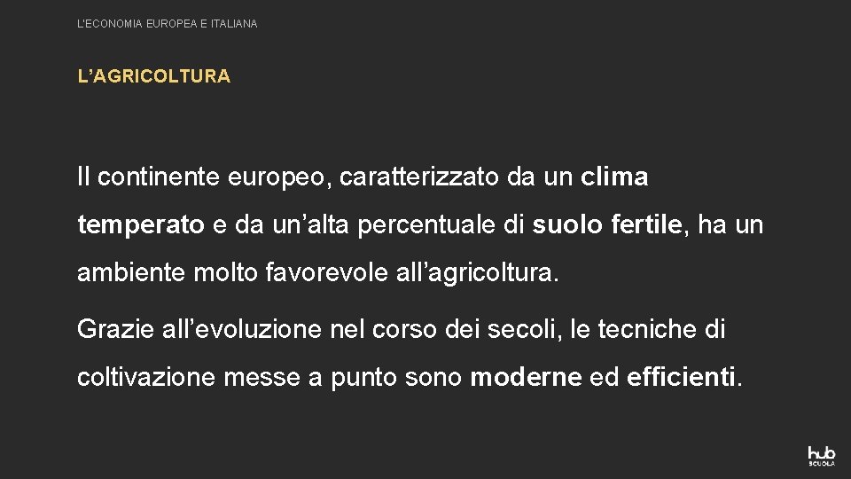 L’ECONOMIA EUROPEA E ITALIANA L’AGRICOLTURA Il continente europeo, caratterizzato da un clima temperato e