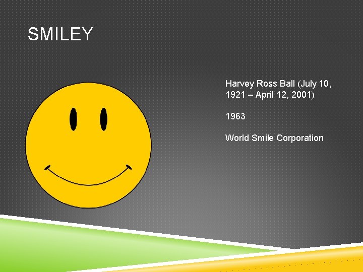 SMILEY Harvey Ross Ball (July 10, 1921 – April 12, 2001) 1963 World Smile