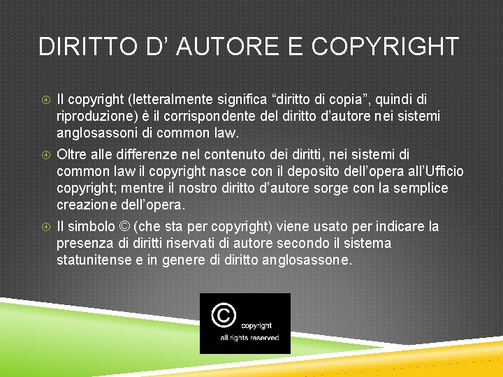 DIRITTO D’ AUTORE E COPYRIGHT Il copyright (letteralmente significa “diritto di copia”, quindi di