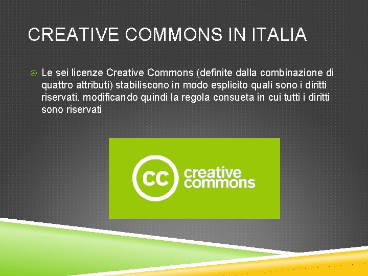 CREATIVE COMMONS IN ITALIA Le sei licenze Creative Commons (definite dalla combinazione di quattro