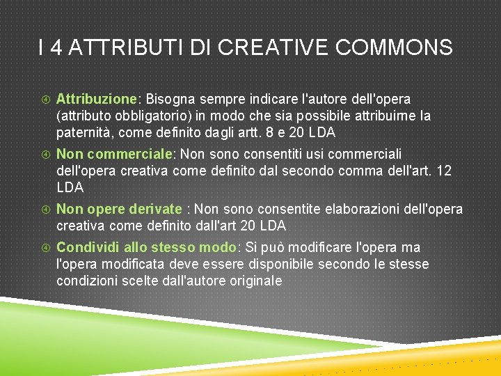 I 4 ATTRIBUTI DI CREATIVE COMMONS Attribuzione: Bisogna sempre indicare l'autore dell'opera (attributo obbligatorio)