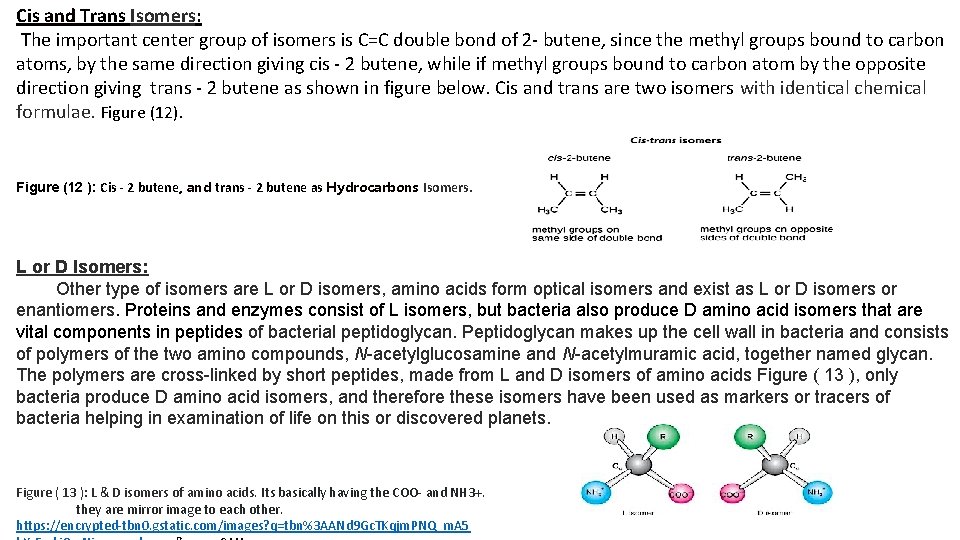 Cis and Trans Isomers: The important center group of isomers is C=C double bond