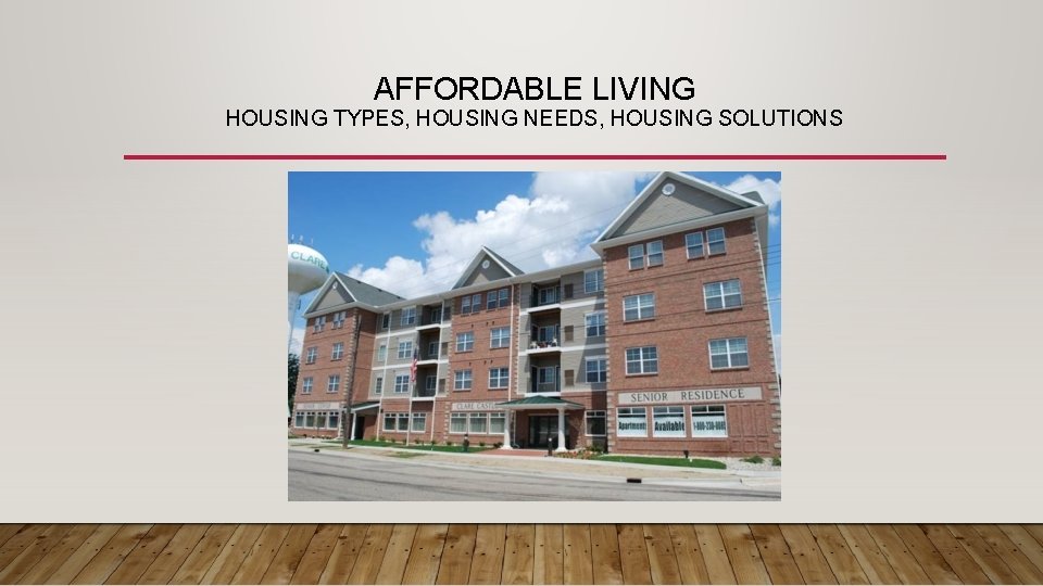 AFFORDABLE LIVING HOUSING TYPES, HOUSING NEEDS, HOUSING SOLUTIONS 