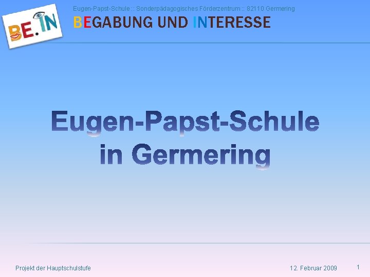 Eugen-Papst-Schule : : Sonderpädagogisches Förderzentrum : : 82110 Germering BEGABUNG UND INTERESSE Projekt der