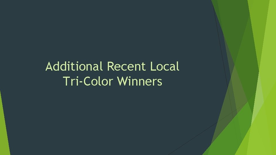 Additional Recent Local Tri-Color Winners 