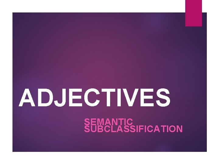 ADJECTIVES SEMANTIC SUBCLASSIFICATION 