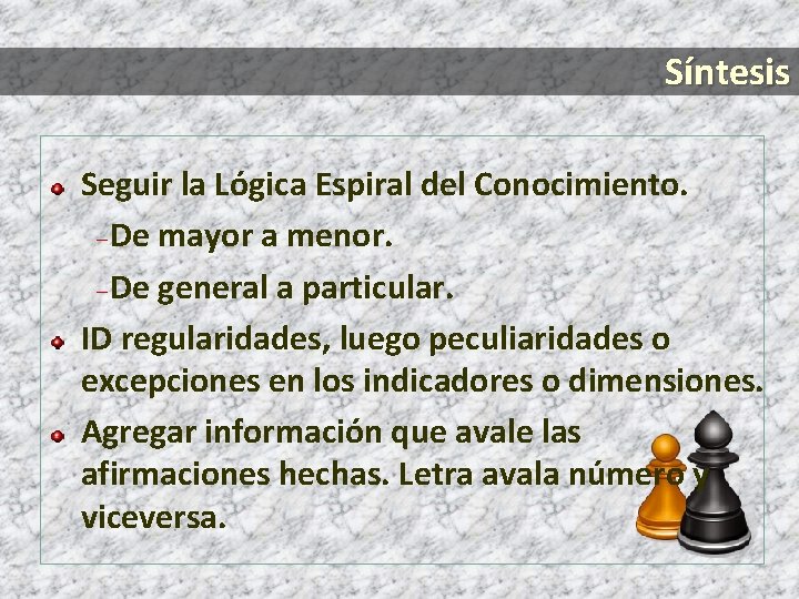 Síntesis Seguir la Lógica Espiral del Conocimiento. – De mayor a menor. – De