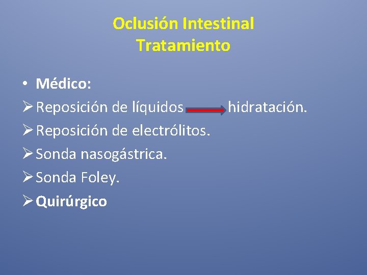 Oclusión Intestinal Tratamiento • Médico: Ø Reposición de líquidos Ø Reposición de electrólitos. Ø