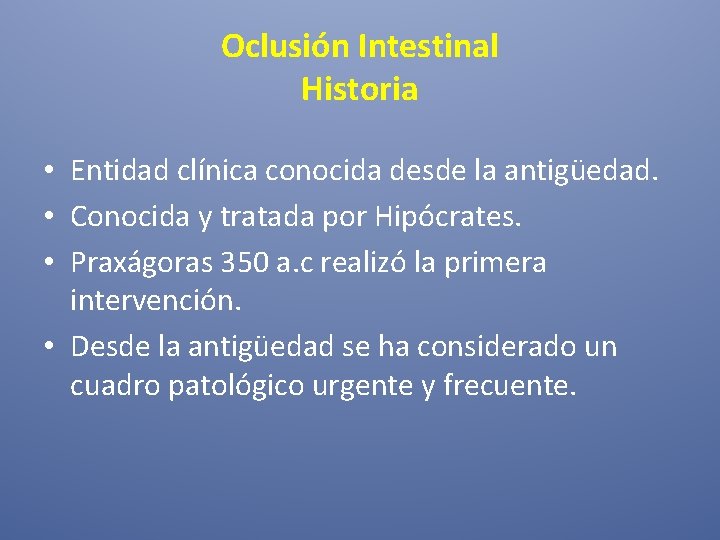 Oclusión Intestinal Historia • Entidad clínica conocida desde la antigüedad. • Conocida y tratada