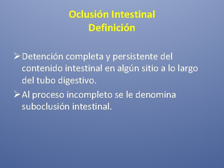 Oclusión Intestinal Definición Ø Detención completa y persistente del contenido intestinal en algún sitio