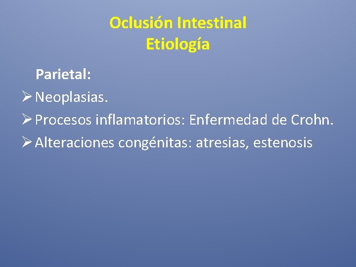 Oclusión Intestinal Etiología Parietal: Ø Neoplasias. Ø Procesos inflamatorios: Enfermedad de Crohn. Ø Alteraciones