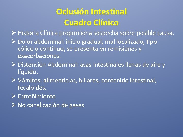 Oclusión Intestinal Cuadro Clínico Ø Historia Clínica proporciona sospecha sobre posible causa. Ø Dolor