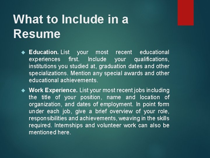 What to Include in a Resume Education. List your most recent educational experiences first.