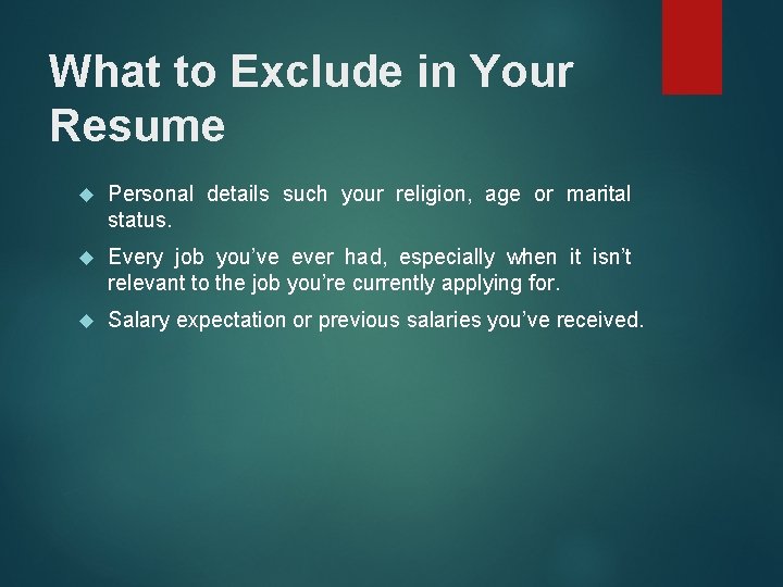 What to Exclude in Your Resume Personal details such your religion, age or marital