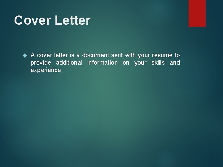 Cover Letter A cover letter is a document sent with your resume to provide
