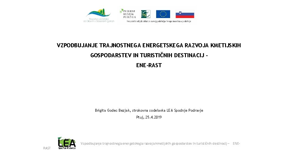 VZPODBUJANJE TRAJNOSTNEGA ENERGETSKEGA RAZVOJA KMETIJSKIH GOSPODARSTEV IN TURISTIČNIH DESTINACIJ – ENE-RAST Brigita Godec Bezjak,