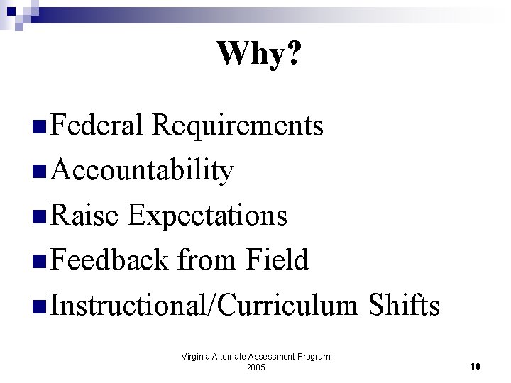 Why? n Federal Requirements n Accountability n Raise Expectations n Feedback from Field n
