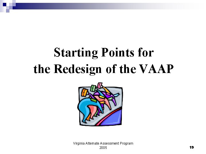 Starting Points for the Redesign of the VAAP Virginia Alternate Assessment Program 2005 19