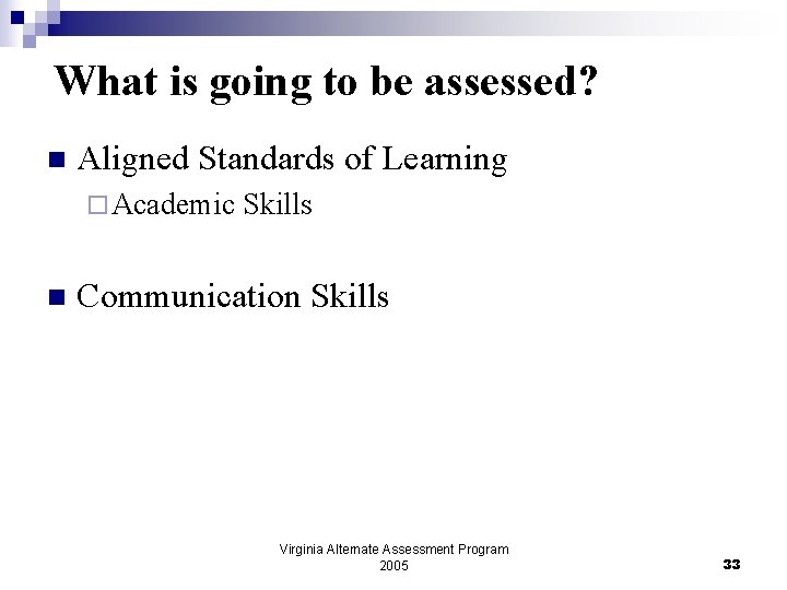 What is going to be assessed? n Aligned Standards of Learning ¨ Academic Skills
