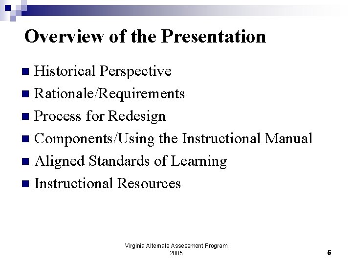 Overview of the Presentation Historical Perspective n Rationale/Requirements n Process for Redesign n Components/Using