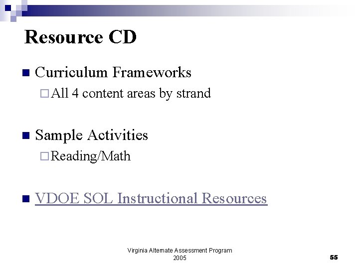 Resource CD n Curriculum Frameworks ¨ All 4 content areas by strand n Sample