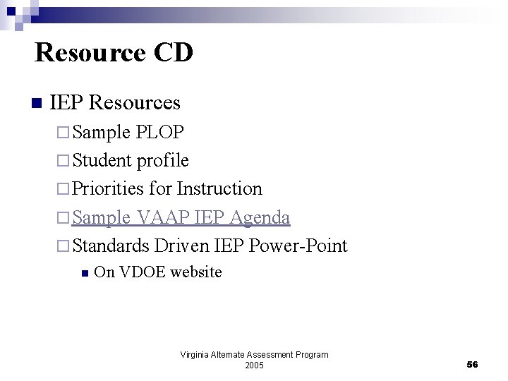 Resource CD n IEP Resources ¨ Sample PLOP ¨ Student profile ¨ Priorities for