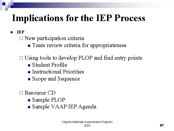 Implications for the IEP Process n IEP ¨ New participation criteria n Team review