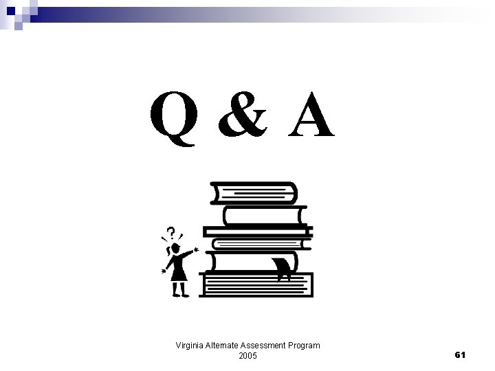 Q & A Virginia Alternate Assessment Program 2005 61 