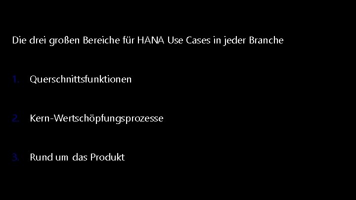 Die drei großen Bereiche für HANA Use Cases in jeder Branche 1. Querschnittsfunktionen 2. Die drei großen Bereiche für HANA Use Cases in jeder Branche 1. Querschnittsfunktionen 2.